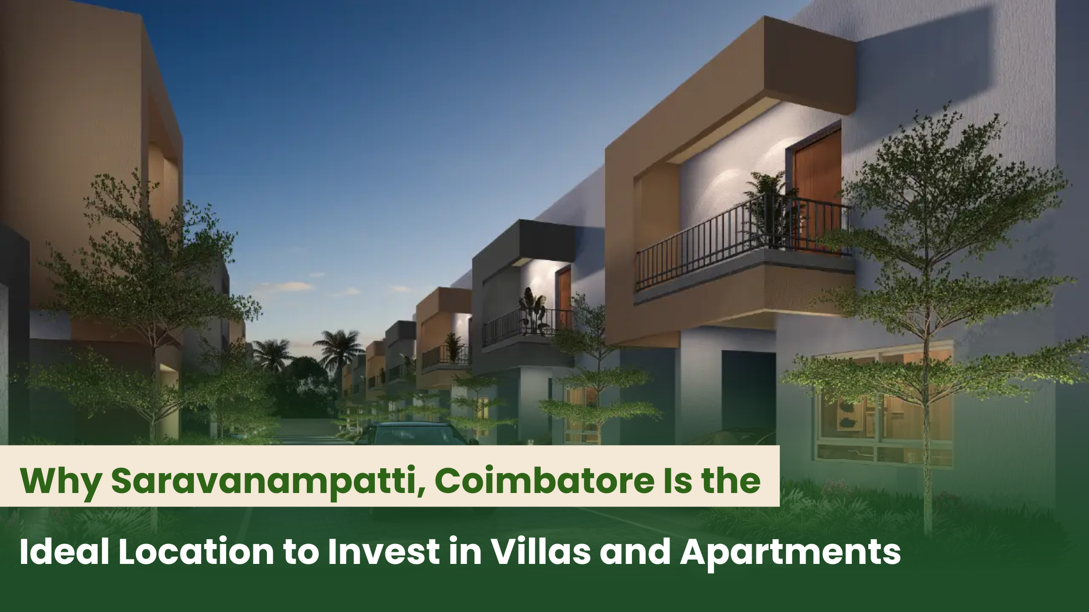 Why Saravanampatti, Coimbatore Is the Ideal Location to Invest in Villas and Apartments