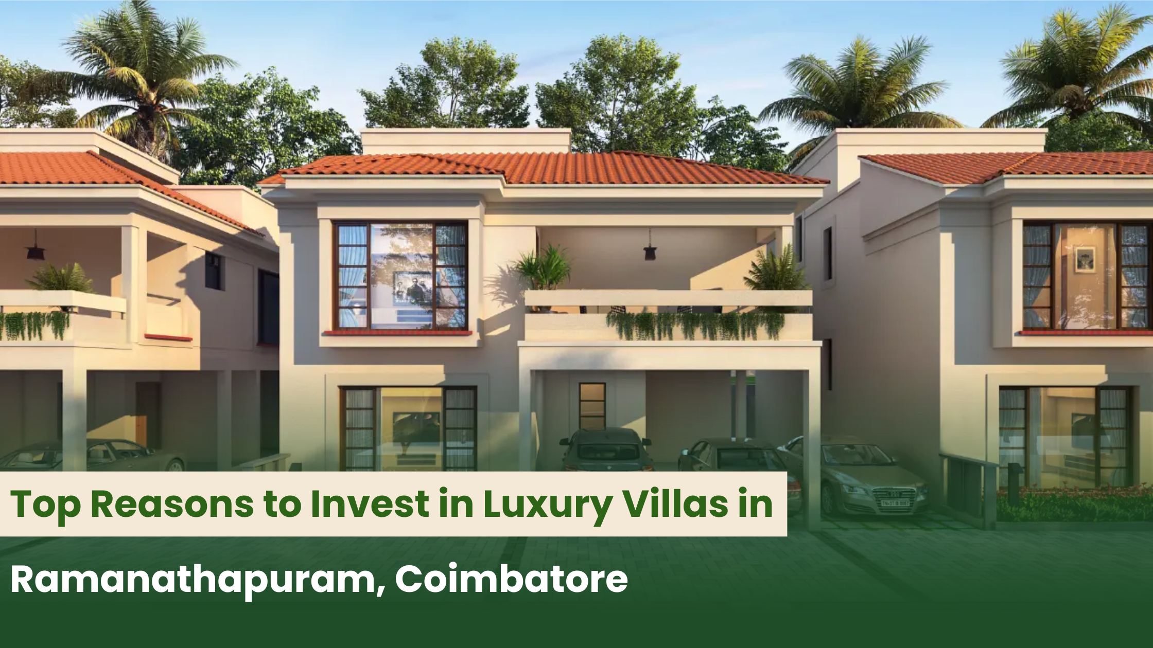 Top Reasons to Invest in Luxury Villas in Ramanathapuram, Coimbatore