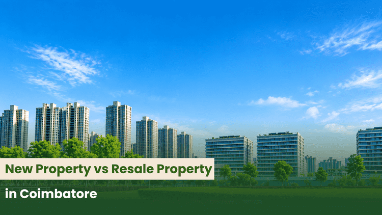 New Property vs Resale Property in Coimbatore
