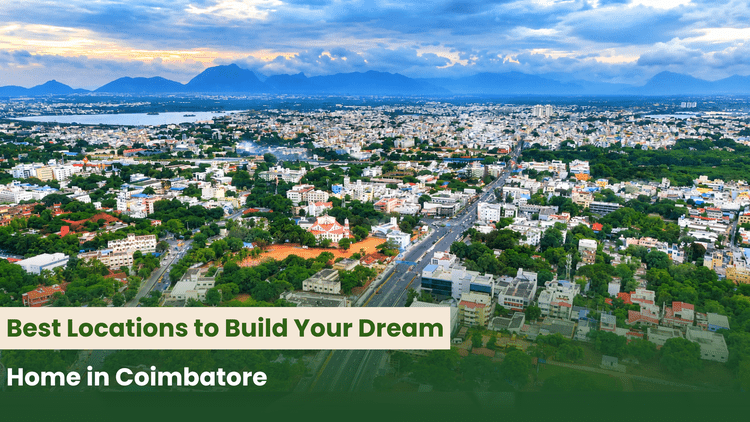 Best Locations to Build Your Dream Home in Coimbatore