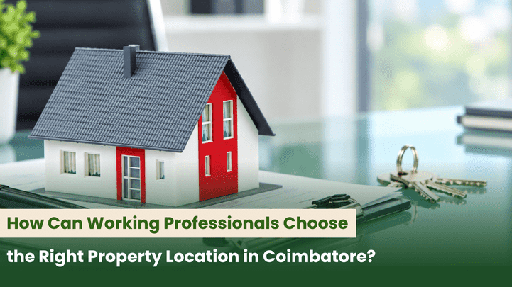How Can Working Professionals Choose the Right Property Location in Coimbatore?