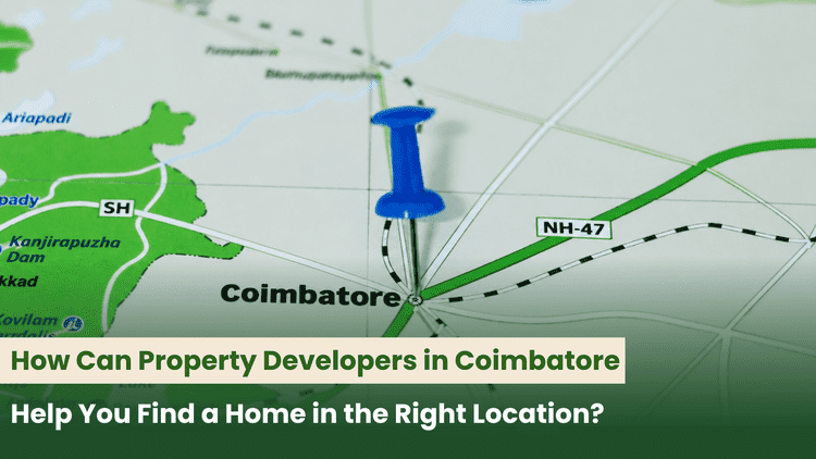 How Can Property Developers in Coimbatore Help You Find a Home in the Right Location?