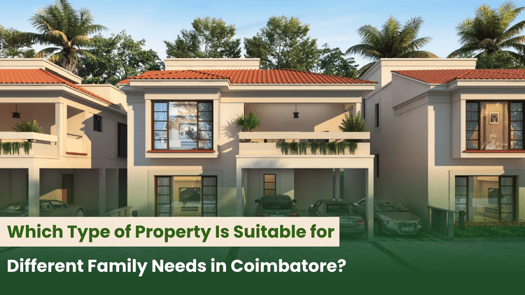 Which Type of Property Is Suitable for Different Family Needs in Coimbatore?